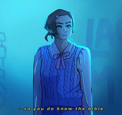a drawing of grace chasity from the torso up. she is wearing a blue knit vest with a collared long sleeve shirt underneath with a pink ribbon at the collar. the lighting is intensely blue, and it has the caption "so you do know the bible."